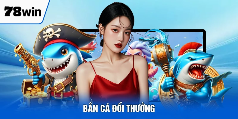 Bắn cá đổi thưởng