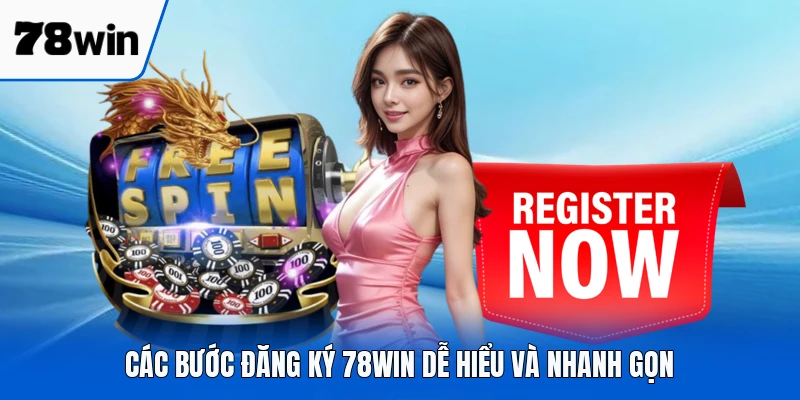Các bước đăng ký 78WIN dễ hiểu và nhanh gọn