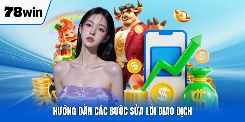 Hướng dẫn các bước sửa lỗi giao dịch