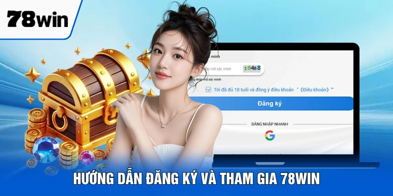 Hướng dẫn đăng ký và tham gia 78win