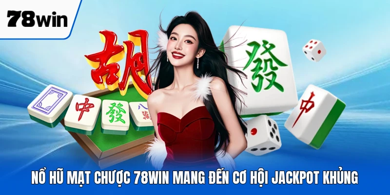 Nổ hũ mạt chược 78WIN mang đến cơ hội jackpot khủng