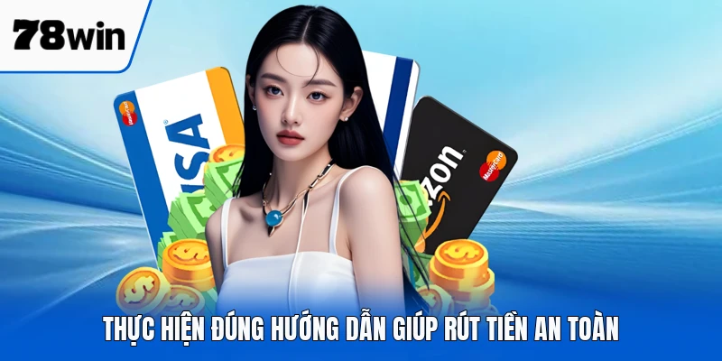 Thực hiện đúng hướng dẫn giúp rút tiền an toàn