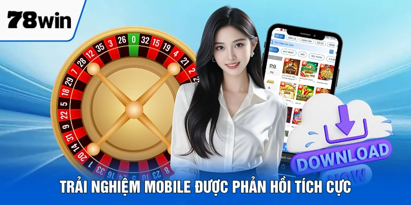 Trải nghiệm mobile được phản hồi tích cực