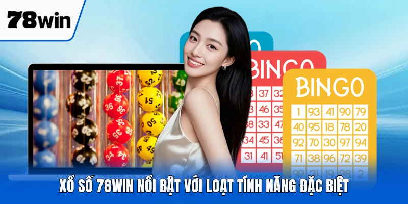 Xổ số 78WIN nổi bật với loạt tính năng đặc biệt